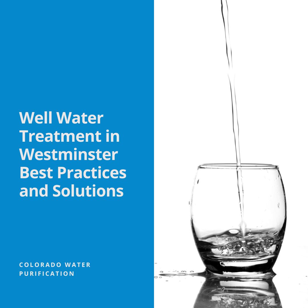 Well Water Treatment in Westminster Best Practices and Solutions