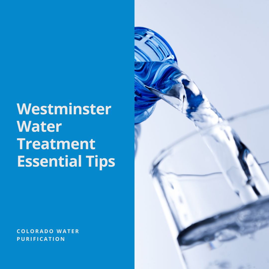 Westminster Water Treatment Essential Tips for Homeowners