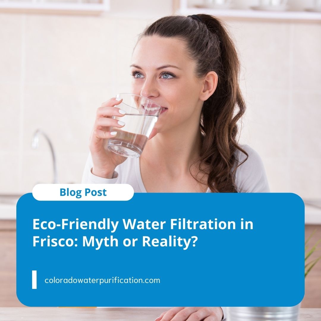 What is water filtration and why is it important for Frisco residents to understand this concept