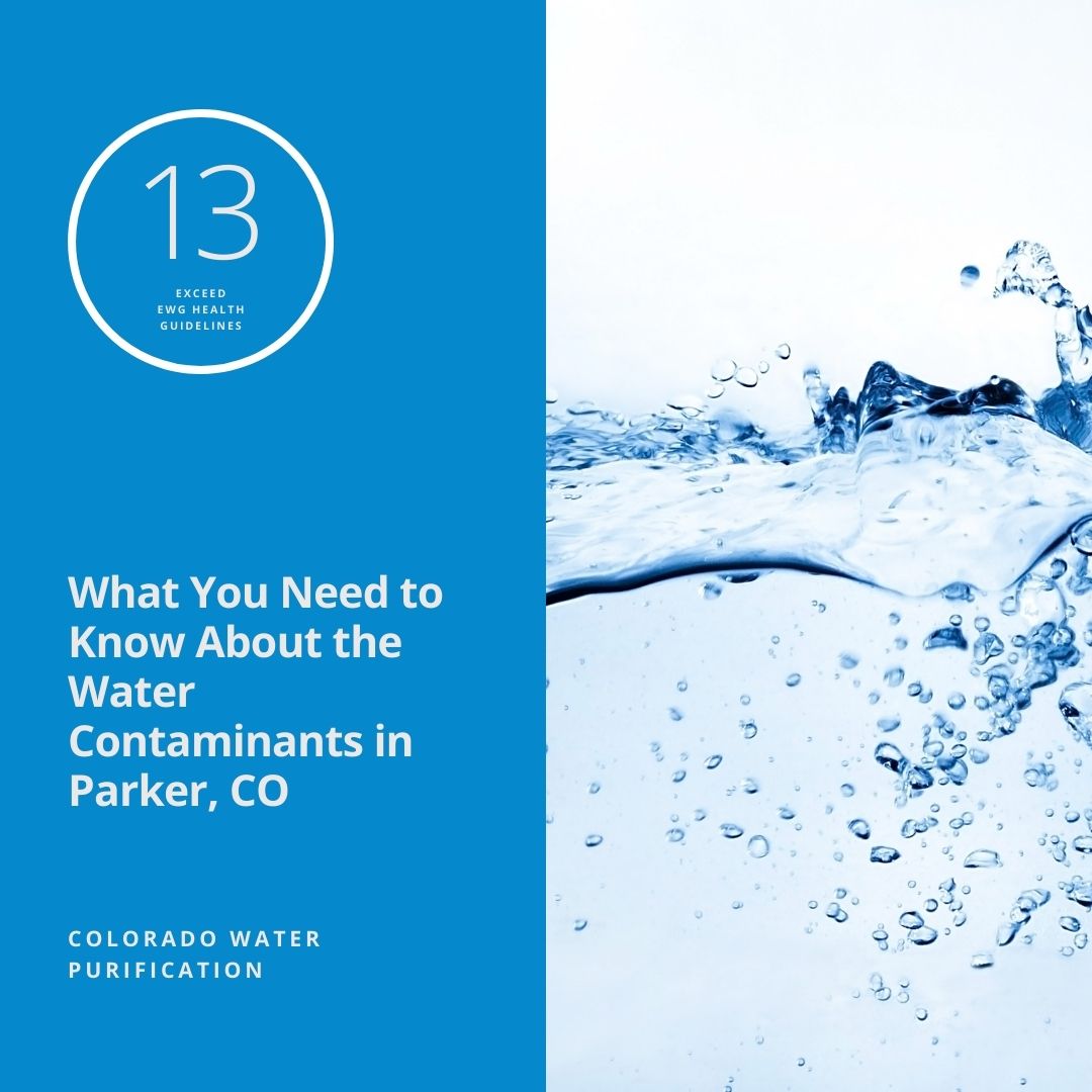 What You Need to Know About the Water Contaminants in Parker, CO