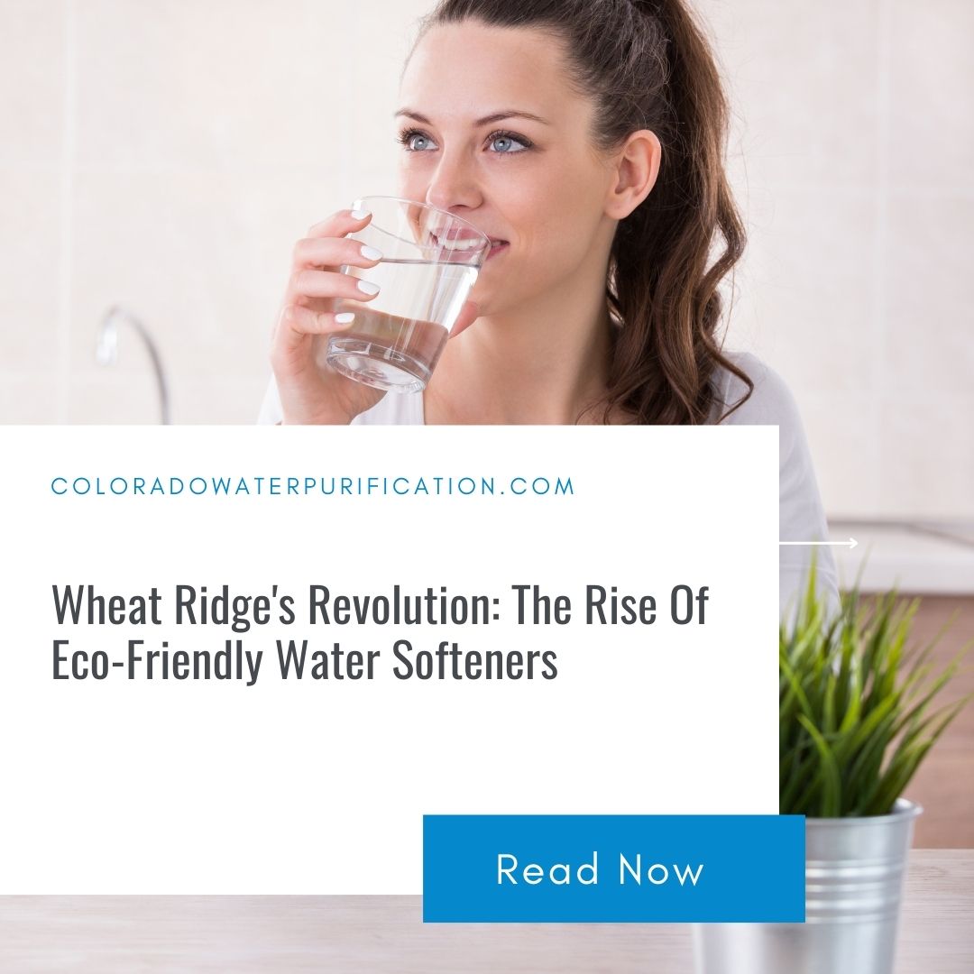 Wheat Ridge’s Revolution: The Rise Of Eco-Friendly Water Softeners
