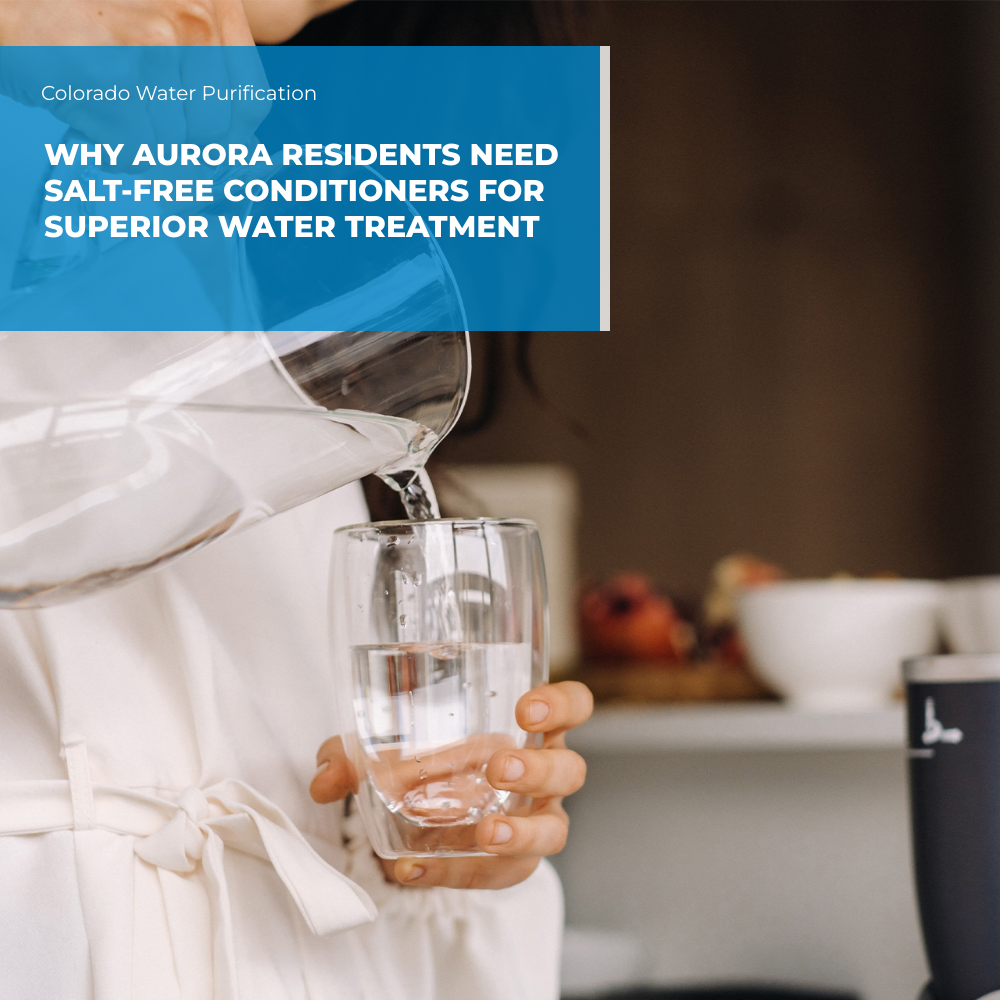 Why Aurora Residents Need Salt-Free Conditioners for Superior Water Treatment