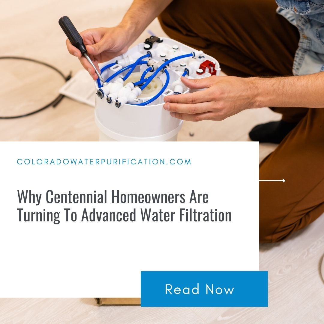 Why Centennial Homeowners Are Turning To Advanced Water Filtration