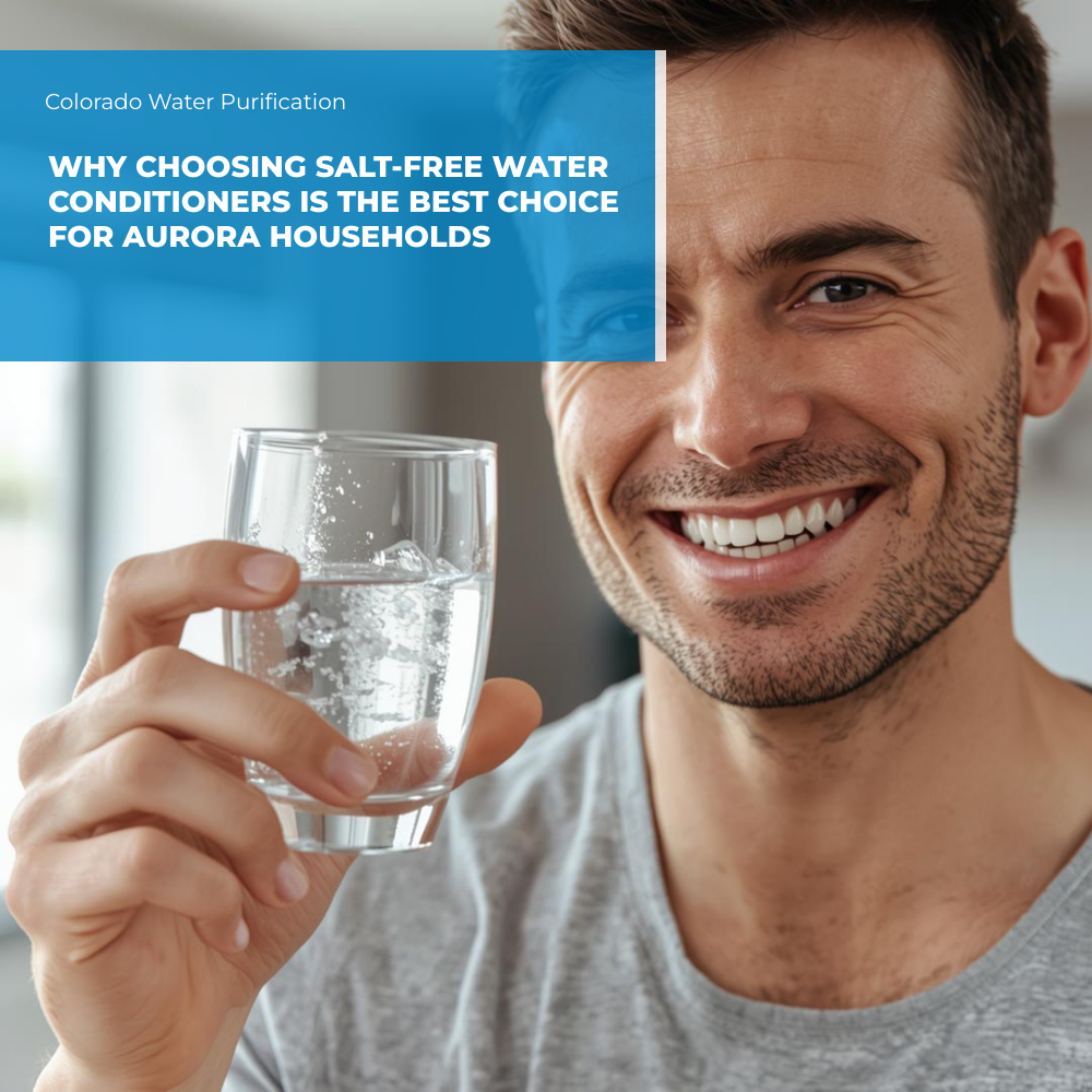 Why Choosing Salt-Free Water Conditioners is the Best Choice for Aurora households