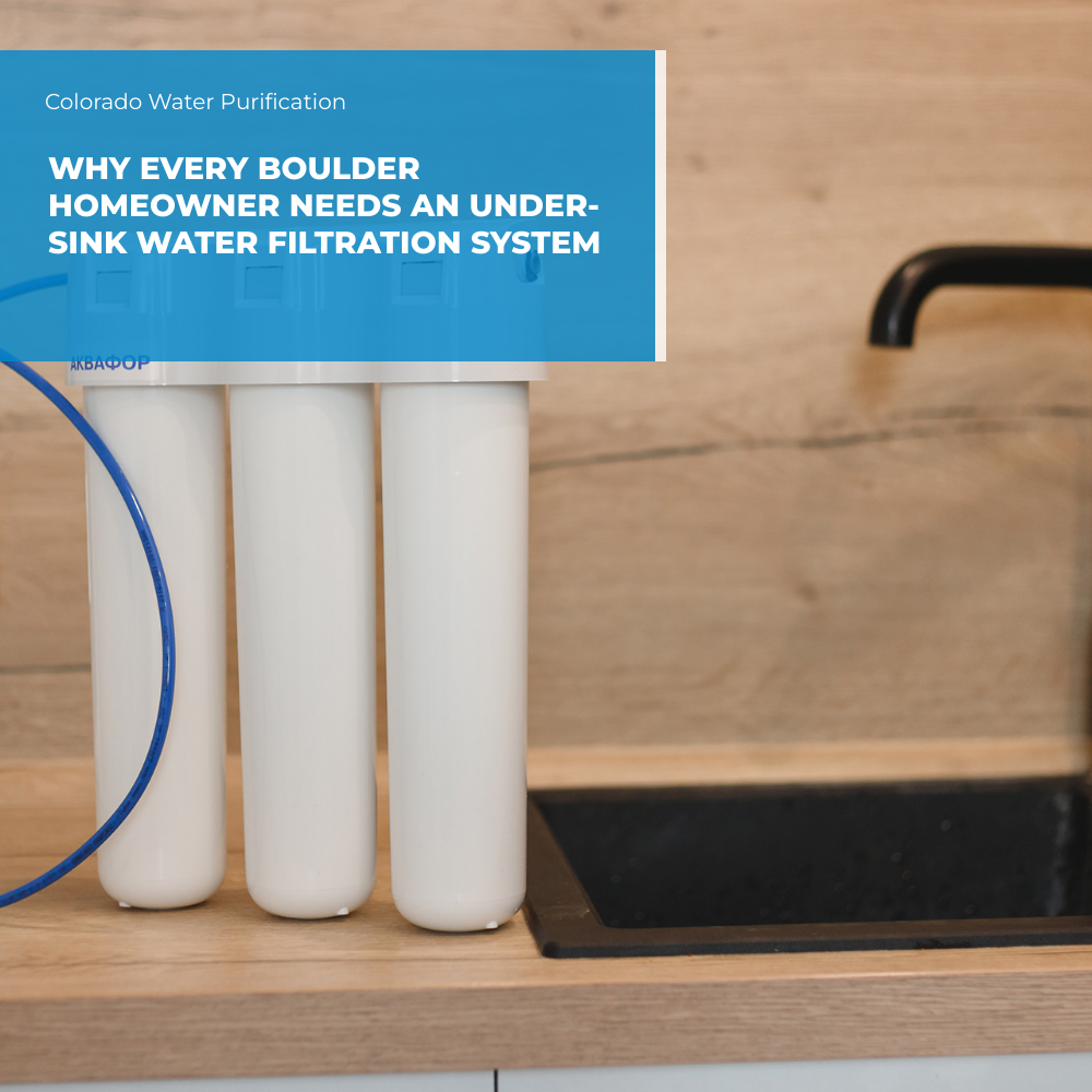 Why Every Boulder Homeowner Needs an Under-Sink Water Filtration System